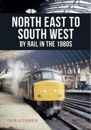 NE to SW By Rail in the 80's - Amberley Publishing