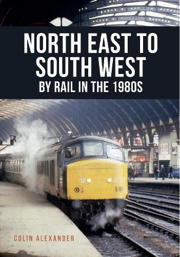 NE to SW By Rail in the 80's - Amberley Publishing