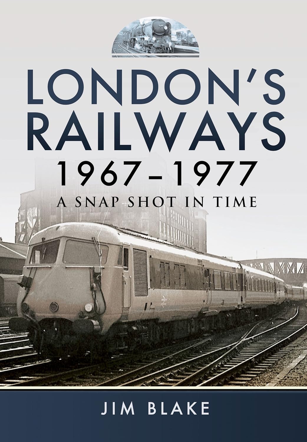 London's Railways 1967-1977 - A snapshot in time