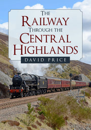 Amberley Publishing - The Railway through the Central Highlands - David Price