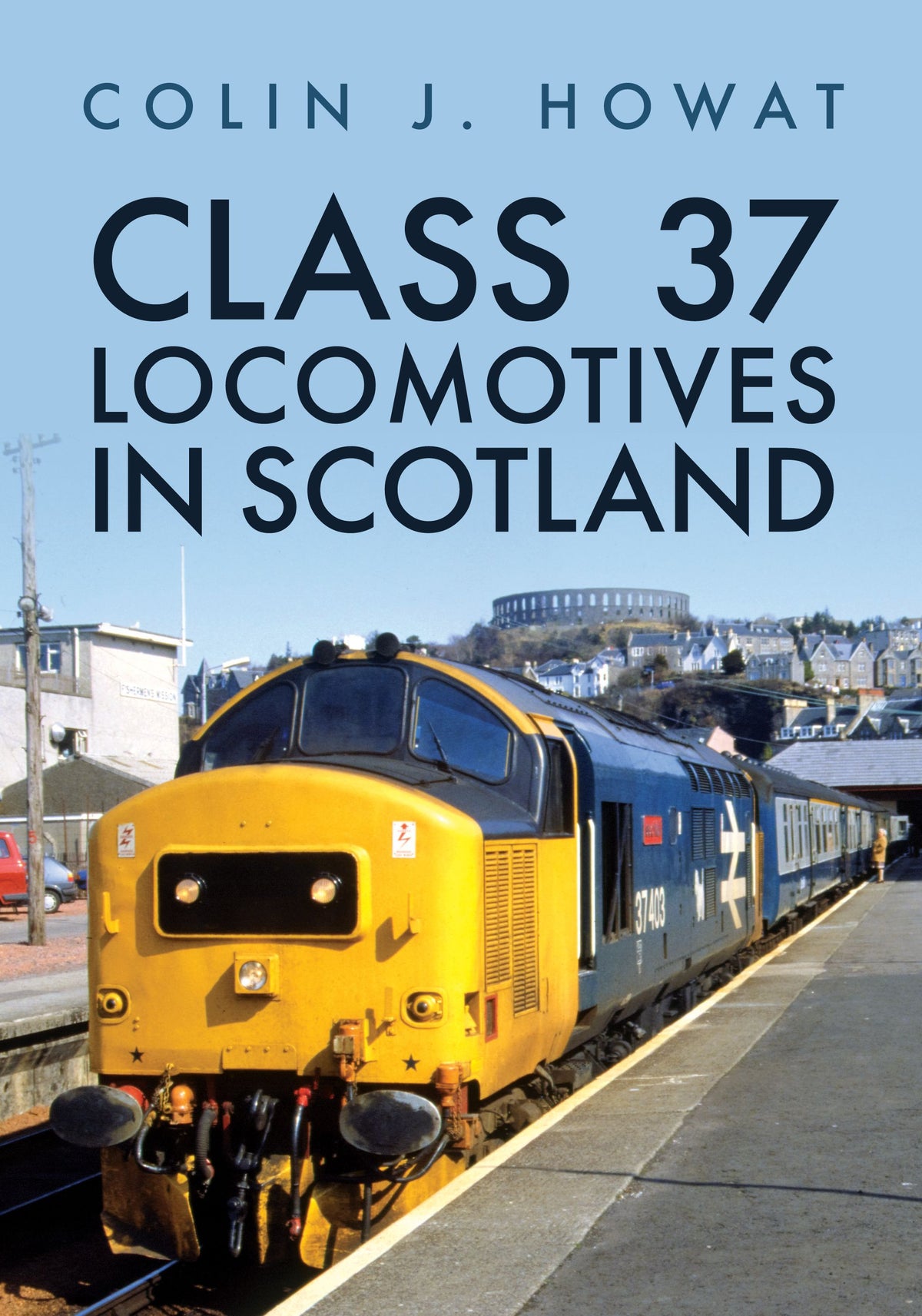 Amberley Publishing - Class 37 locomotives in Scotland - Colin J Howat