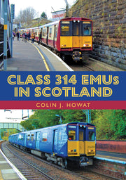 Amberley Publishing - Class 314 Emus in Scotland - Colin J Howat