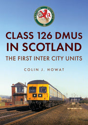 Amberley Publishing - Class 126 DMU’s in Scotland - Colin Howat