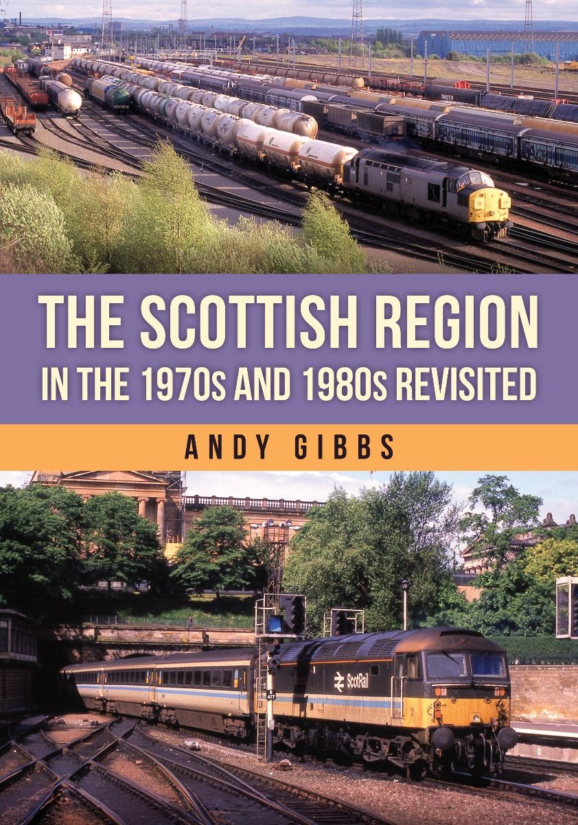 Amberley Publishing - The Scottish Region in the 1970s and 1980s Revisited - Andy Gibbs