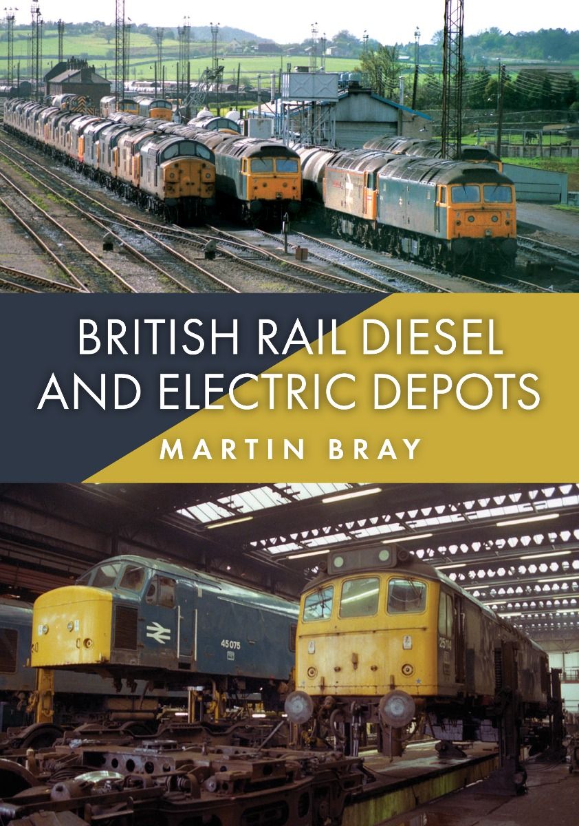 Amberley Publishing - British Rail Diesel and Electric Depots - Martin Bray