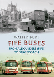 Amberley Publishing - Fife Buses from Alexanders (FIFE) to Stagecoach - Walter Burt