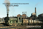 Amberley Publishing - Industrial Locomotives and Railways of Scotland -  Gordon Edgar