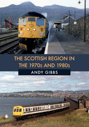 Amberley Publishing - The Scottish Region in the 1970’s and 1980’s - Andy Gibbs