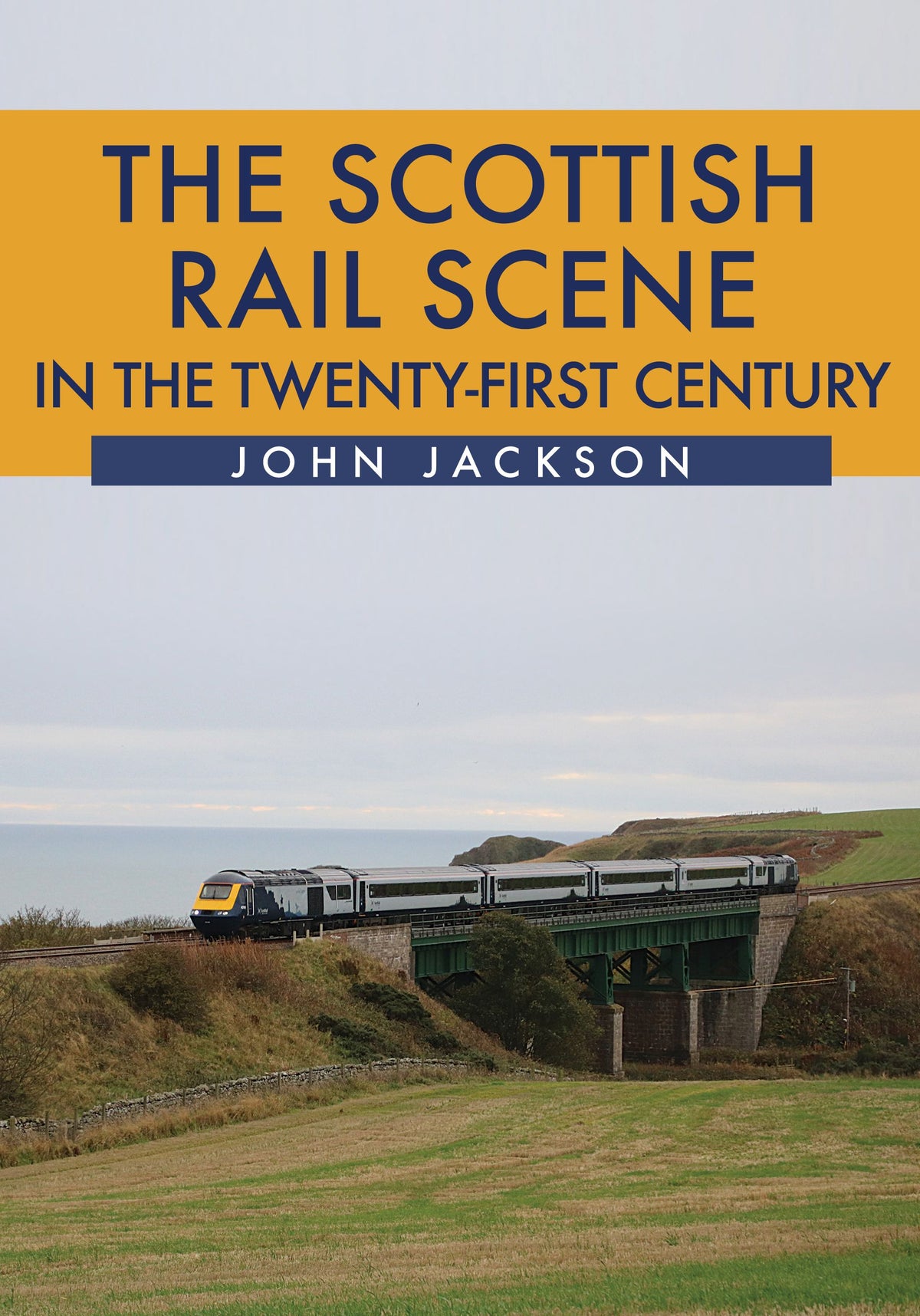 Amberley Publishing - The Scottish Rail Scene in the Twenty First Century - John Jackson