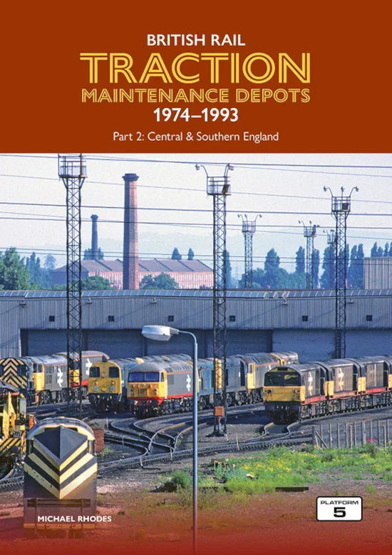 Platform 5 - British Rail Traction Maintenance Depots 1974-1993 Part 2: Central & Southern England