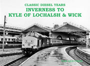 'Classic Diesel Years - Inverness to Kyle of Lochalsh and Wick' Stenlake Publishing