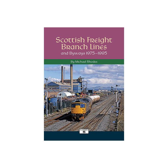 Platform 5 - Scottish Freight Branch Lines and Byways 1975-1995