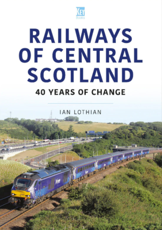 Key Publishing 'Railways of Central Scotland - 40 Years Of Change' by Ian Lothian