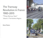 The Tramway Revolution in France 1985-2015 Volume 3; The Northern Regions by Brian Patton