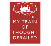 'My Train of Thought Derailed' Metal Wall Sign