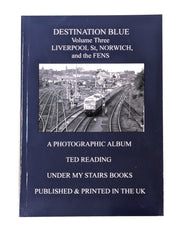 Under My Stairs Book 10 - Destination Blue Volume 3 Liverpool Street/Norwich/The Fens