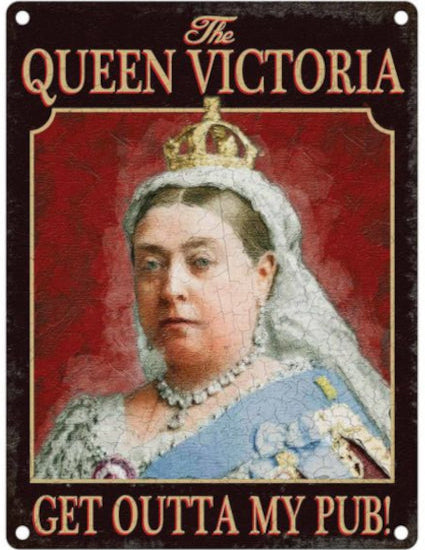 'The Queen Victoria - Get Outta My Pub' Metal Wall Sign