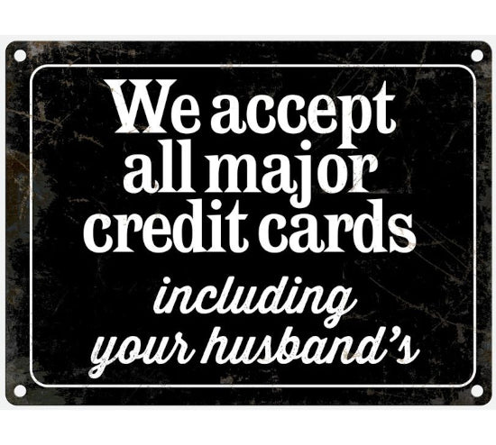 'We Accept All Major Credit Cards....Including Your Husband's' Metal Wall Sign
