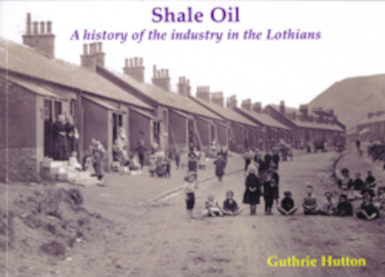 'Shale Oil' A history of the industry in the Lothians Stenlake Publishing